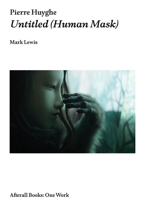 Mark Lewis: Pierre Huyghe: Untitled (Human Mask), Buch