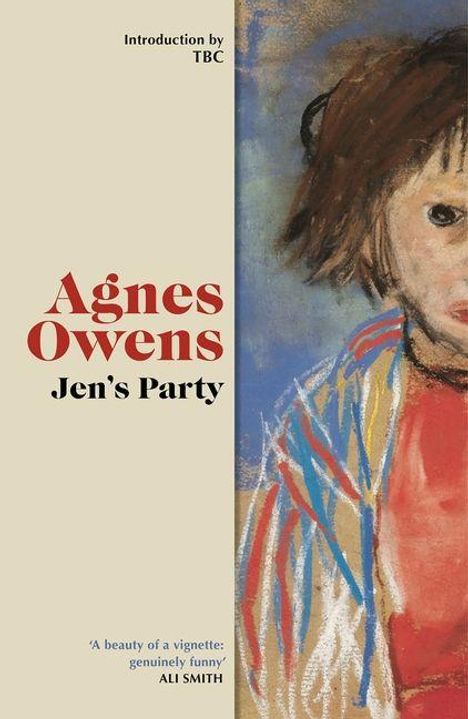 Text: "Introduction by TBC. Agnes Owens, Jen's Party. 'A beauty of a vignette: genuinely funny' ALI SMITH." Rechts eine Kinderzeichnung.
