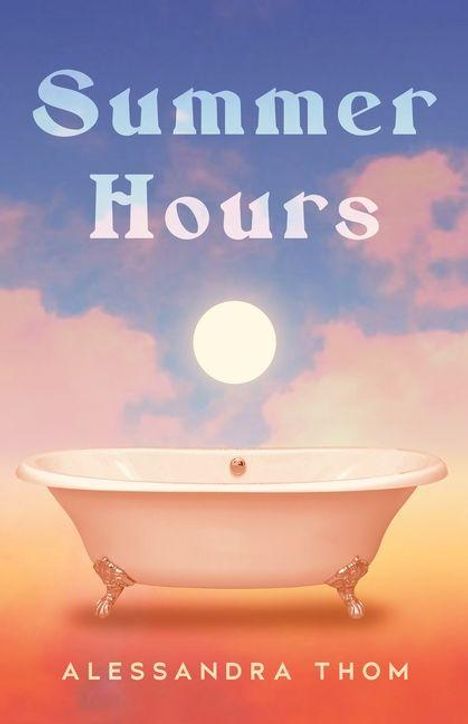 Text "Summer Hours" und "Alessandra Thom". Eine Badewanne vor einem Sonnenuntergangshimmel.
