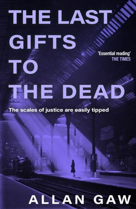 Titel: THE LAST GIFTS TO THE DEAD. Autor: ALLAN GAW. Zitat: "Essential reading" THE TIMES. Hintergrund: Bahnhofshalle in violettem Licht.