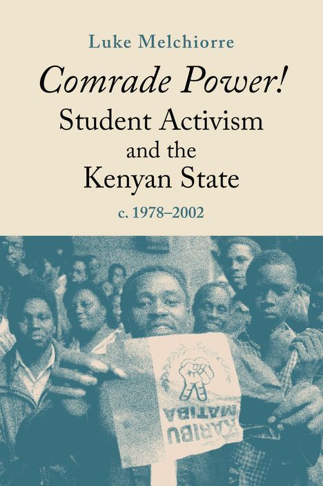 Text: "Comrade Power! Student Activism and the Kenyan State c. 1978–2002." Ein Menschengruppe mit einem Poster, dominant im Bild.