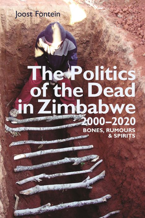 Joost Fontein: The Politics of the Dead in Zimbabwe 2000-2020: Bones, Rumours &amp; Spirits, Buch
