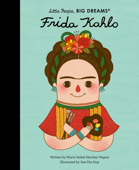 Isabel Sanchez Vegara: Little People, Big Dreams: Frida Kahlo, Buch