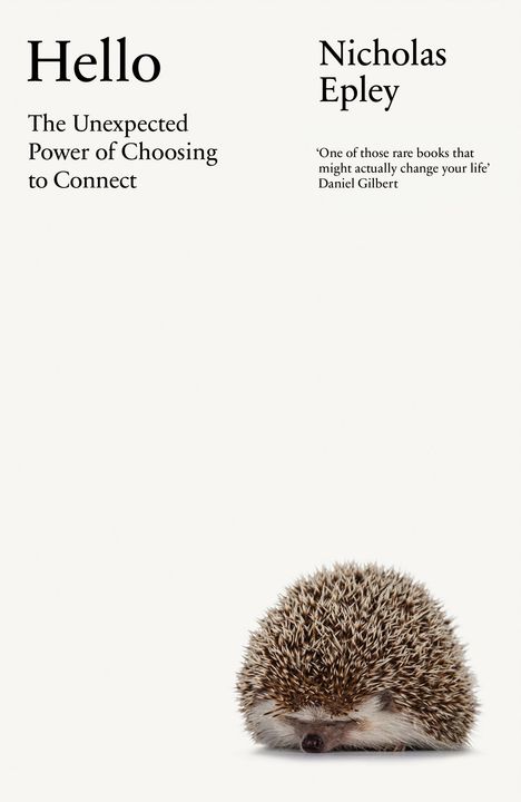 "Hello: The Unexpected Power of Choosing to Connect" von Nicholas Epley. Ein Igel liegt zusammengerollt.
