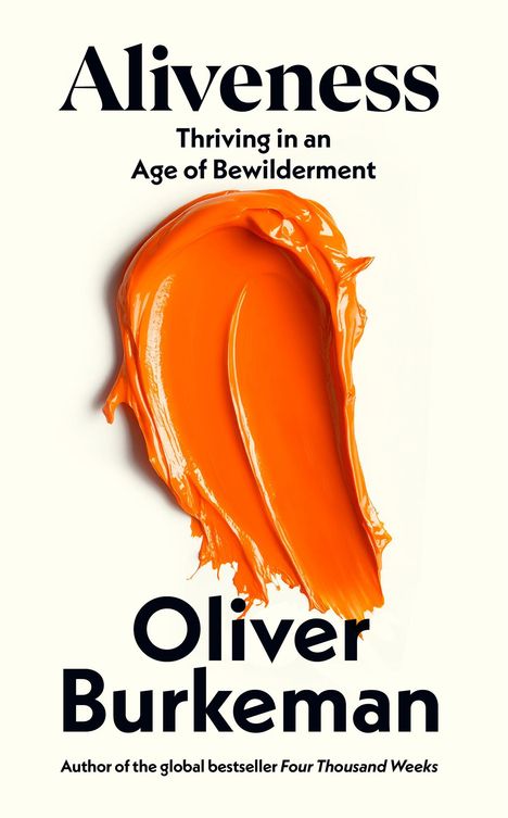 "Aliveness: Thriving in an Age of Bewilderment" - Oliver Burkeman. Großer, orangefarbener Farbtupfer.