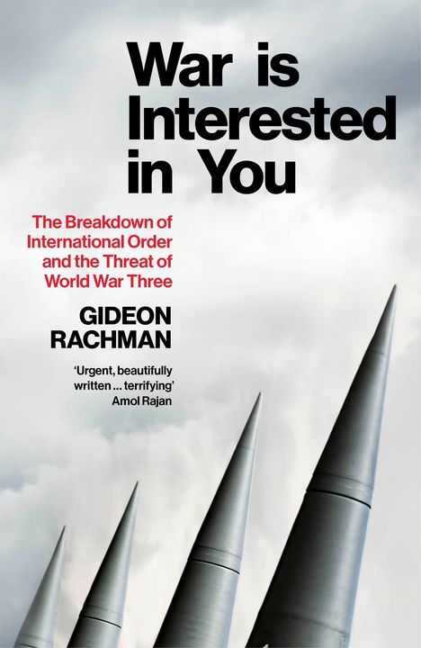 „War is Interested in You. The Breakdown of International Order and the Threat of World War Three. GIDEON RACHMAN.“ Raketenaufsicht.