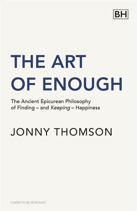 "The Art of Enough" von Jonny Thomson: Die Philosophie, Glück zu finden und zu bewahren. Klarer, minimalistischer Stil.