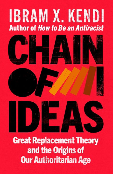 "Ibram X. Kendi. Author of How to Be an Antiracist. Chain of Ideas. Great Replacement Theory and the Origins of Our Authoritarian Age." In Rot.