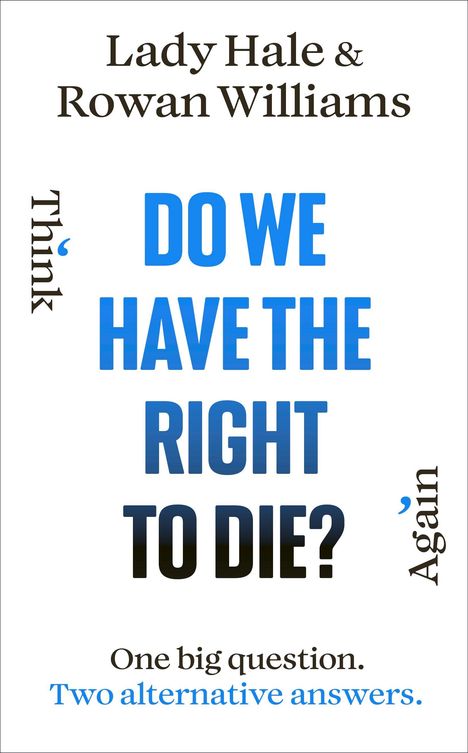 Text: "Do we have the right to die?" Autoren: Lady Hale & Rowan Williams. "One big question. Two alternative answers."