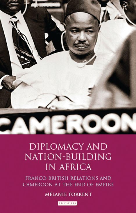 Mélanie Torrent: Diplomacy and Nation-Building in Africa, Buch