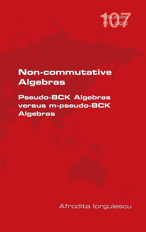 Afrodita Iorgulescu: Non-commutative Algebras. Pseudo-BCK Algebras versus m-pseudo-BCK Algebras, Buch