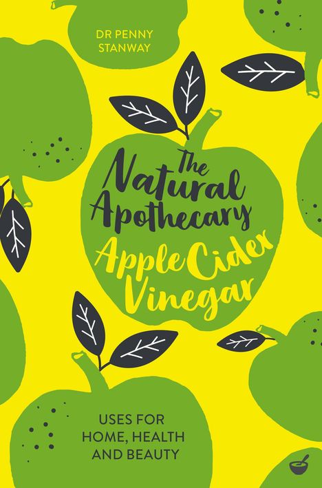 Penny Stanway: The Natural Apothecary: Apple Cider Vinegar, Buch