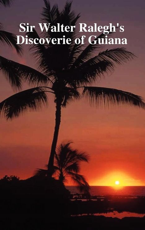Walter Raleigh: The Discoverie of the Large, Rich and Bewtiful Empyre of Guiana, Buch