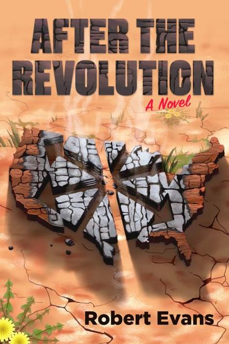 Text: "After the Revolution: A Novel" und "Robert Evans". Eine brüchige Karte der USA auf staubigem Boden mit Pflanzen.