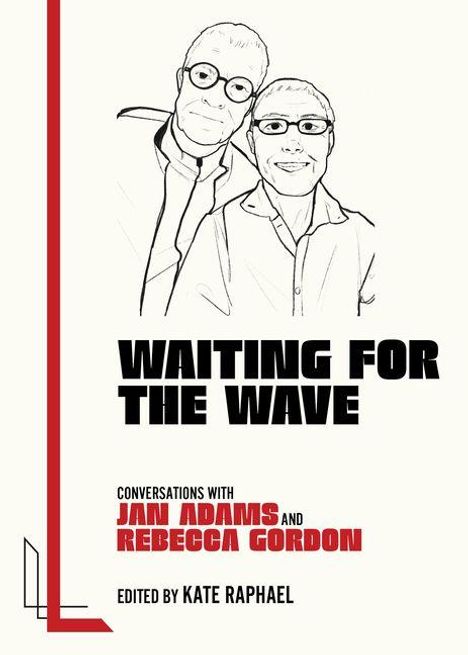 "WAITING FOR THE WAVE. Conversations with Jan Adams and Rebecca Gordon. Edited by Kate Raphael." Zwei gezeichnete Personen.