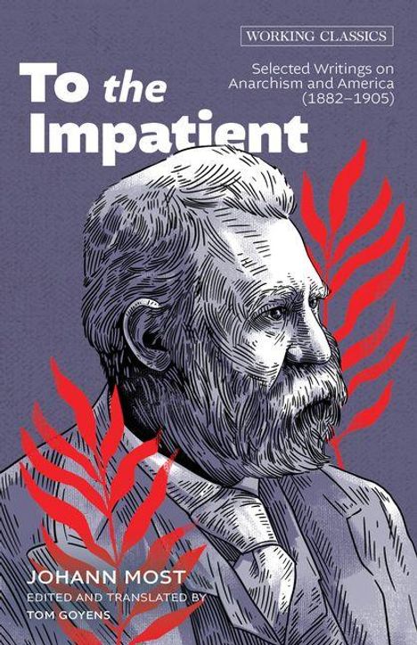 "To the Impatient" steht groß, daneben ein gezeichnetes Porträt von Johann Most umgeben von roten Blättern.