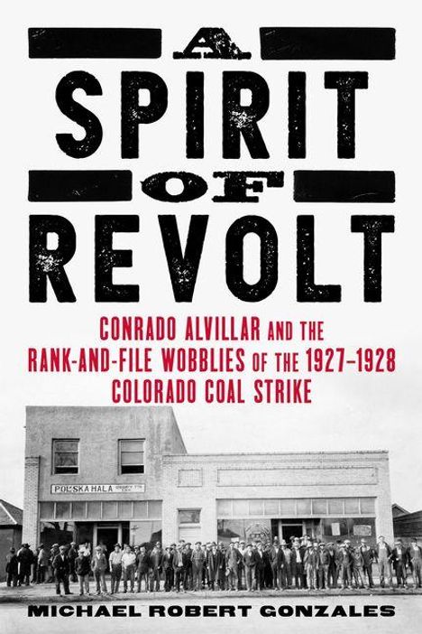 "A Spirit of Revolt" steht groß oben. Darunter: "Conrado Alvillar and the Rank-and-File Wobblies..." Foto: Menschen vor Gebäude.