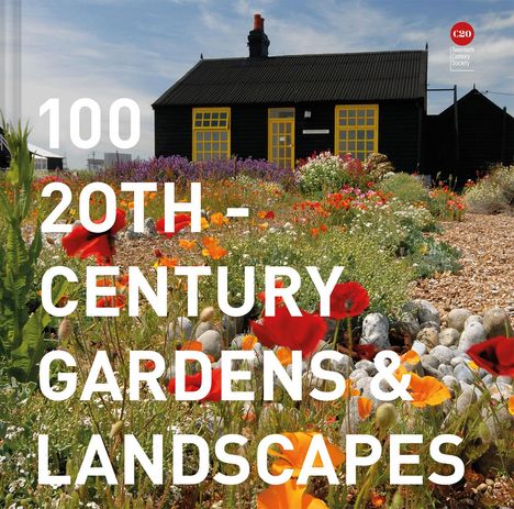 Twentieth Century Society: 100 20th-Century Gardens &amp; Landscapes, Buch