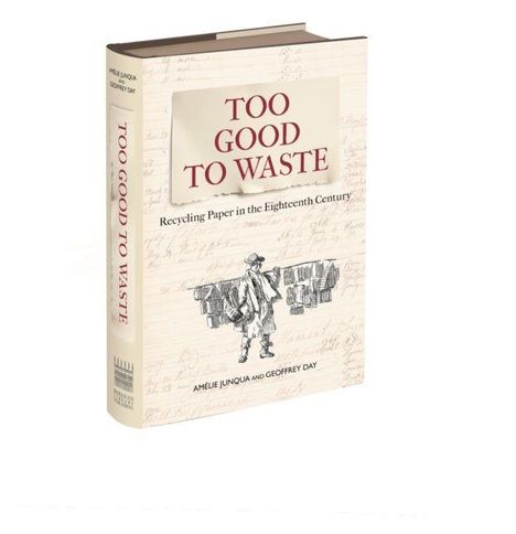 Covertext: "TOO GOOD TO WASTE: Recycling Paper in the Eighteenth Century". Illustration eines Mannes mit Papierstapeln.
