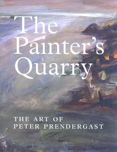 David Alston: The Painter's Quarry: The Art of Peter Prendergast, Buch