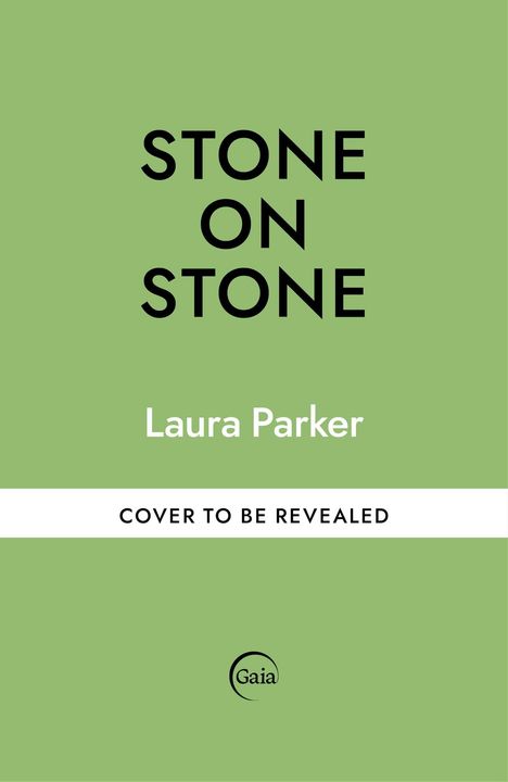 Text: "Stone on Stone, Laura Parker, Cover to be revealed." Grüner Hintergrund, kleines "Gaia" Logo unten.