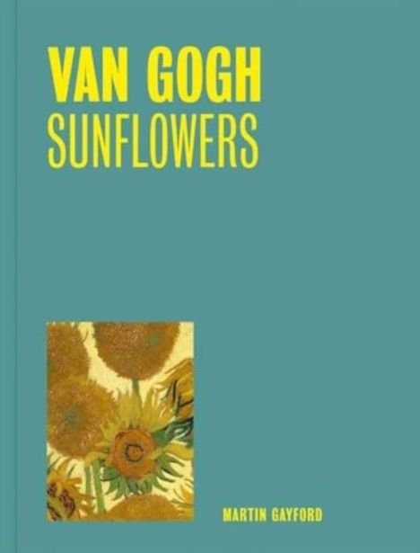 Martin Gayford: Van Gogh: Sunflowers (One Painting, One Story), Buch