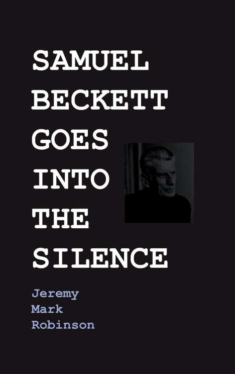 Jeremy Robinson: Samuel Beckett Goes Into The Silence, Buch
