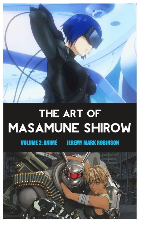 "THE ART OF MASAMUNE SHIROW, VOLUME 2: ANIMÉ, JEREMY MARK ROBINSON." Oben: Frau mit blauem Haar, unten: Kriegerin mit Roboter.