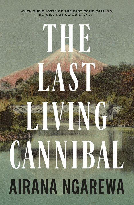 Text: "WHEN THE GHOSTS OF THE PAST ... QUIETLY... THE LAST LIVING CANNIBAL ... AIRANA NGAREWA." Eine Landschaft mit Brücke und Vulkan.