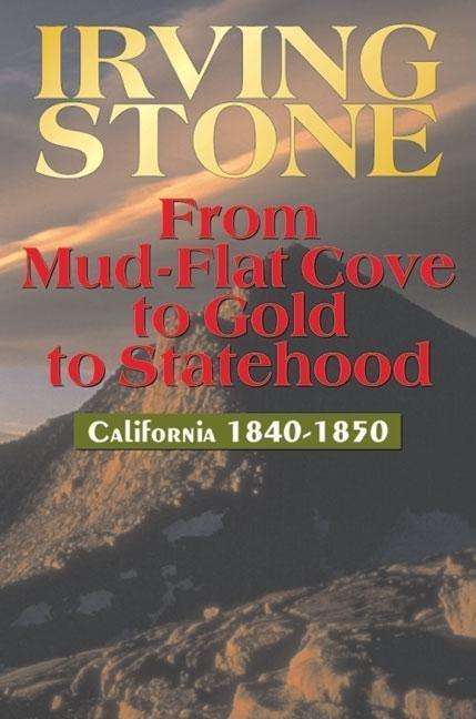 Irving Stone: From Mud-Flat Cove to Gold to Statehood: California 1840-1850, Buch