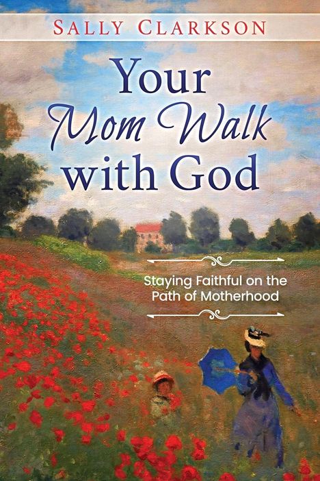 Sally Clarkson: Your Mom Walk with God, Buch