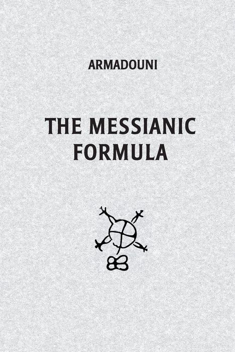 "ARMAOUNI. THE MESSIANIC FORMULA." Darunter ein abstraktes Symbol: Eine Kreisform mit vier verlängerten Linien.