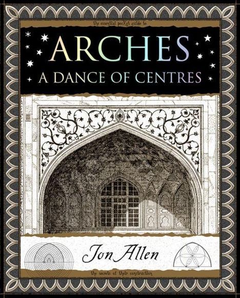 "ARCHES: A DANCE OF CENTRES" von Jon Allen. Illustration eines verzierten Gewölbes mit geometrischen Mustern.