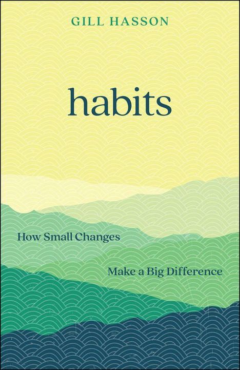 "GILL HASSON", "habits", "How Small Changes Make a Big Difference"; wellenförmiges Muster in Grün- und Gelbtönen.