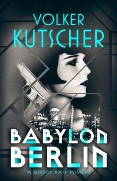 Text: "Volker Kutscher, Babylon Berlin, A Gereon Rath Mystery". Schwarzes-Weißes Gesicht, Pistole, Stadtansicht.