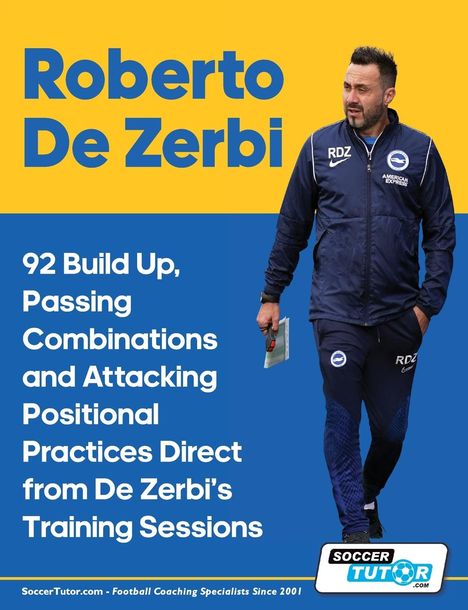 SoccerTutor. com: Roberto De Zerbi - 92 Build Up, Passing Combinations and Attacking Positional Practices Direct from De Zerbi's Training Sessions, Buch