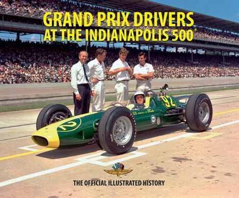 Text: "GRAND PRIX DRIVERS AT THE INDIANAPOLIS 500 - THE OFFICIAL ILLUSTRATED HISTORY". Ein Rennwagen mit fünf Personen außen.