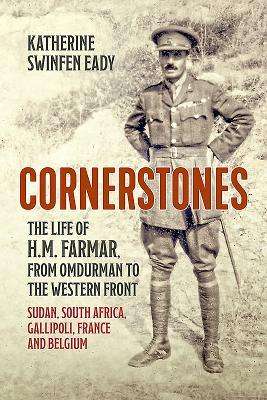 Katherine Swinfen Eady: Cornerstones: The Life of H.M. Farmar, from Omdurman to the Western Front, Buch