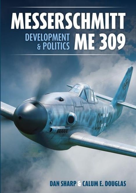 Dan Sharp: Messerschmitt Me 309 Development &amp; Politics, Buch