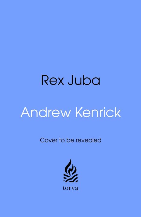 Text: Rex Juba, Andrew Kenrick, Cover to be revealed. Unterhalb ein Logo mit Flamme und "torva". Hintergrund hellblau.