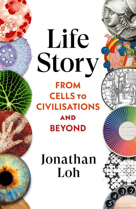 Life Story: FROM CELLS TO CIVILISATIONS AND BEYOND von Jonathan Loh. Bunte Kreise und historische Illustrationen.
