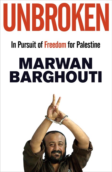 "Unbroken: In Pursuit of Freedom for Palestine" von Marwan Barghouti. Eine Person hebt Hände in Handschellen und zeigt das Peace-Zeichen.
