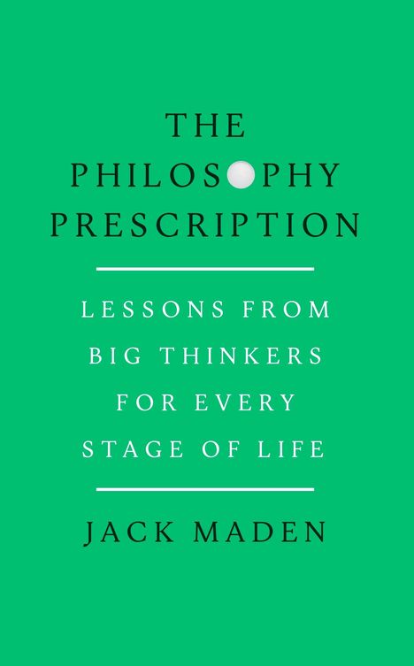 Text in Großbuchstaben auf grünem Hintergrund: "THE PHILOSOPHY PRESCRIPTION", "JACK MADEN".