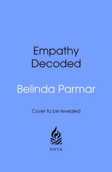 "Empathy Decoded" und "Belinda Parmar", darunter "Cover to be revealed". Unten ein schwarzes Logo über "torva".