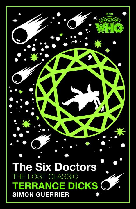 "The Six Doctors. The Lost Classic. Terrance Dicks. Simon Guerrier." Illustration: Silhouette in grünem geometrischen Muster, Kometen.
