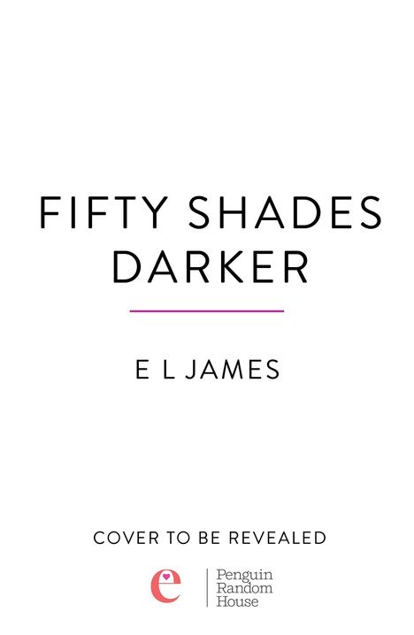 „Fifty Shades Darker“ von E L James, „Cover to be revealed“. Unten ein Logo mit einem „e“ und „Penguin Random House“.