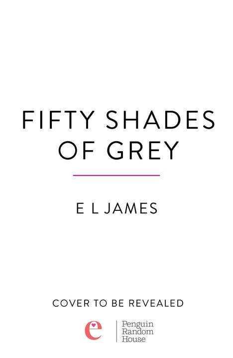 "Fifty Shades of Grey" steht im Zentrum. Darunter "E L James". Unten: "Cover to be revealed." Ein Logo und Verlagsname.