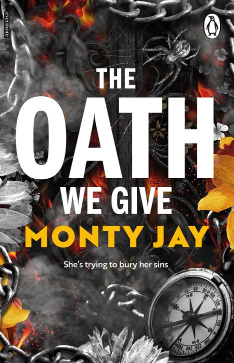 Text: „THE OATH WE GIVE MONTY JAY She’s trying to bury her sins“. 
Hintergrund: Ketten, Blumen, eine Kompass, Spinnennetz.