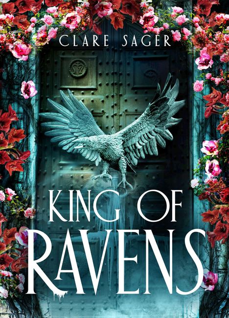 Titel: "KING OF RAVENS"; Autor: "CLARE SAGER". Illustration eines Rabens vor einem verzierten Portal mit bunten Blumenranken.