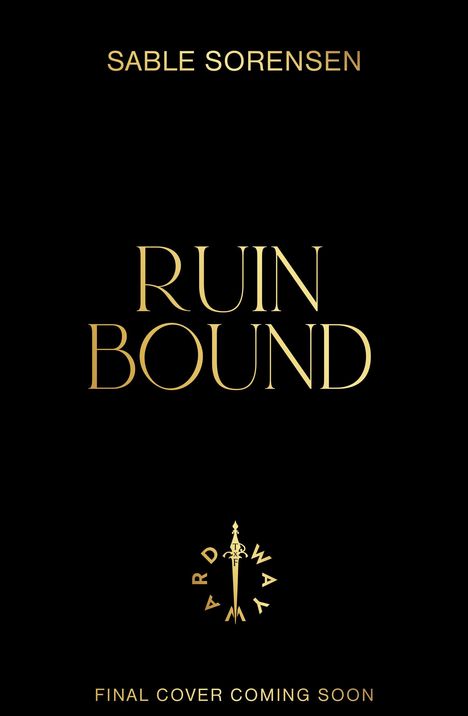 Oben steht "Sable Sorensen", in der Mitte "Ruin Bound", und unten "Final Cover Coming Soon". Ein Logo zeigt ein Schwert.